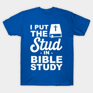 I put the stud in bible study T-Shirt